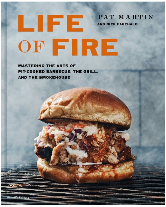 Life of Fire: Mastering the Arts of Pit-Cooked Barbecue, the Grill, and the Smokehouse